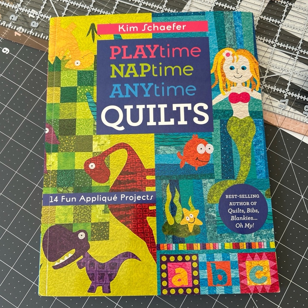 Playtime, Naptime, Anytime Quilts 14 Fun Appliqué Projects by Kim Schaefer